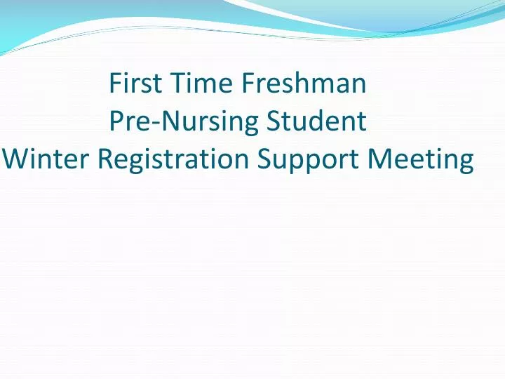 first time freshman pre nursing student winter registration support meeting