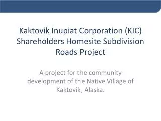 Kaktovik Inupiat Corporation (KIC) Shareholders Homesite Subdivision Roads Project
