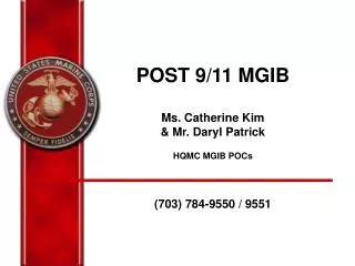 POST 9/11 MGIB Ms. Catherine Kim &amp; Mr. Daryl Patrick HQMC MGIB POCs (703) 784-9550 / 9551