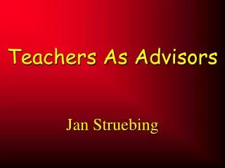 Teachers As Advisors Jan Struebing