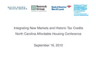 Integrating New Markets and Historic Tax Credits North Carolina Affordable Housing Conference September 16, 2010