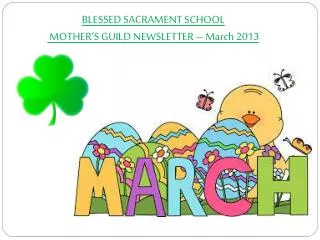 BLESSED SACRAMENT SCHOOL MOTHER’S GUILD NEWSLETTER – March 2013