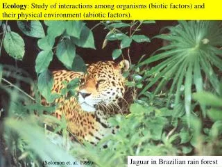 Ecology : Study of interactions among organisms (biotic factors) and their physical environment (abiotic factors).