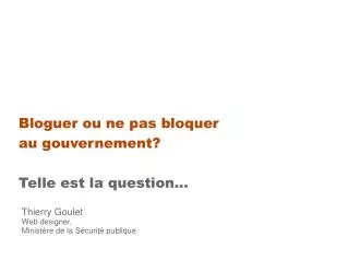 Bloguer ou ne pas bloquer au gouvernement? Telle est la question...