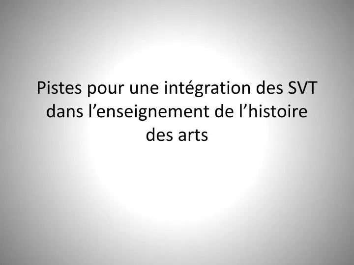 pistes pour une int gration des svt dans l enseignement de l histoire des arts