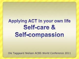 Applying ACT in your own life Self-care &amp; Self-compassion