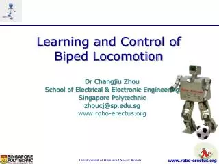 Dr Changjiu Zhou School of Electrical &amp; Electronic Engineering Singapore Polytechnic zhoucj@sp.edu.sg www.robo-erect