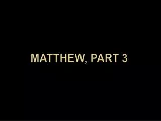 Matthew, part 3