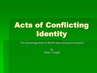 Acts of Conflicting Identity