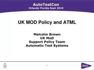 UK MOD Policy and ATML Malcolm Brown UK MoD Support Policy Team Automatic Test Systems