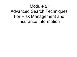 Module 2: Advanced Search Techniques For Risk Management and Insurance Information