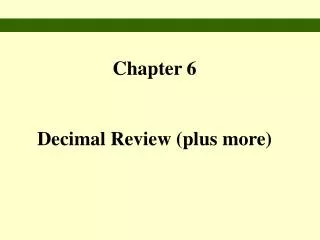 Chapter 6 Decimal Review (plus more)