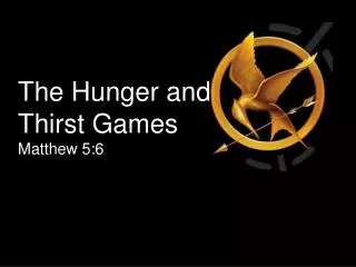 The Hunger and Thirst Games Matthew 5:6