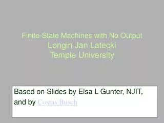 Finite-State Machines with No Output Longin Jan Latecki Temple University