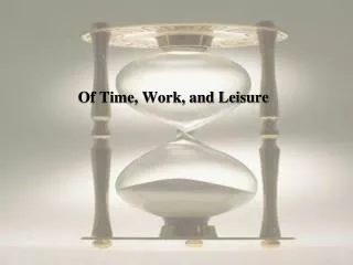 Of Time, Work, and Leisure