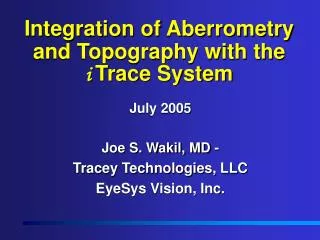 Integration of Aberrometry and Topography with the i Trace System