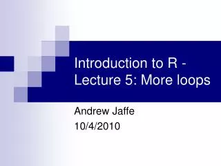 Introduction to R - Lecture 5: More loops
