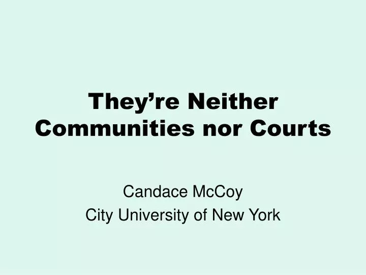 they re neither communities nor courts