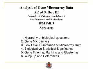 Analysis of Gene Microarray Data Alfred O. Hero III University of Michigan, Ann Arbor, MI http://www.eecs.umich.edu/~her
