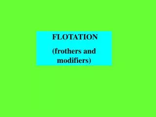 FLOTATION (frothers and modifiers)