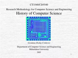 CT3340/ CD5540 Research Methodology for Computer Science and Engineering History of Computer Science Gordana Dodig-Crnk
