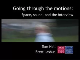 Going through the motions: Space, sound, and the interview