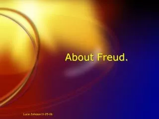 About Freud.