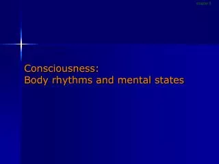 Consciousness: Body rhythms and mental states
