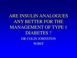 ARE INSULIN ANALOGUES ANY BETTER FOR THE MANAGEMENT OF TYPE 1 DIABETES ?