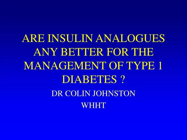 are insulin analogues any better for the management of type 1 diabetes