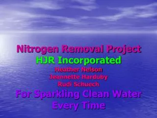 Nitrogen Removal Project HJR Incorporated Heather Nelson Jeannette Harduby Rudi Schuech For Sparkling Clean Water Every