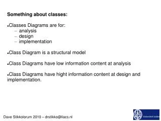 Something about classes: Classes Diagrams are for: analysis design implementation Class Diagram is a structural model