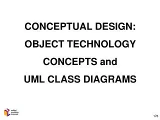 CONCEPTUAL DESIGN: OBJECT TECHNOLOGY CONCEPTS and UML CLASS DIAGRAMS