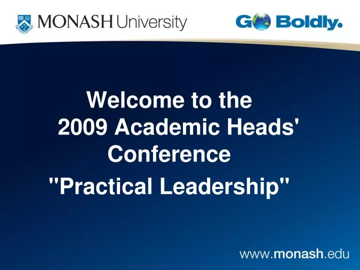 welcome to the 2009 academic heads conference practical leadership