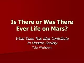 Is There or Was There Ever Life on Mars?