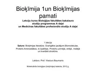 Bioķīmija 1un Bioķīmijas pamati Lekciju kurss Bioloģijas fakultātes bakalaura studiju programmas A daļai un Medicīnas fa