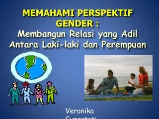 MEMAHAMI PERSPEKTIF GENDER : Membangun Relasi yang Adil Antara Laki-laki dan Perempuan