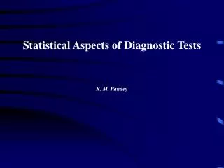 Statistical Aspects of Diagnostic Tests R. M. Pandey