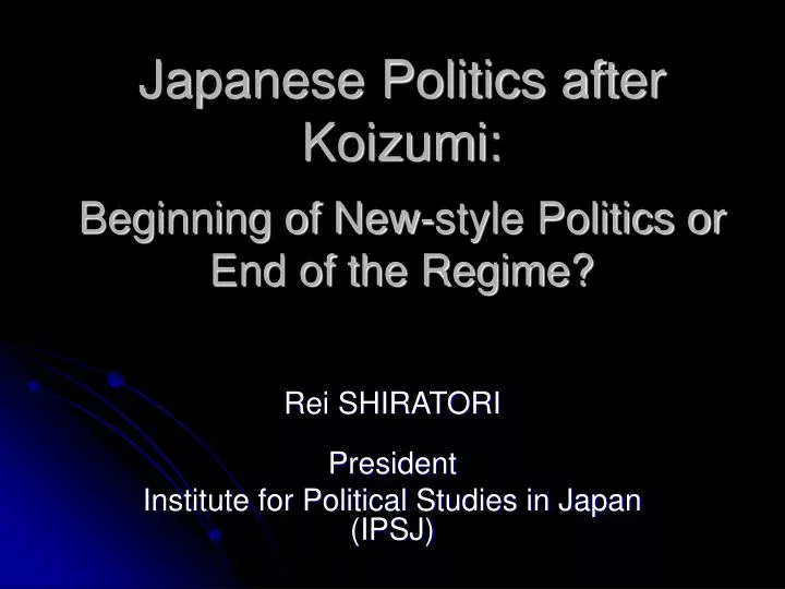 japanese politics after koizumi beginning of new style politics or end of the regime