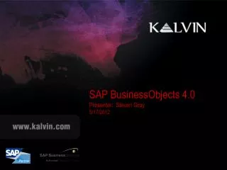 SAP BusinessObjects 4.0 Presenter: Steven Gray 5/17/2012
