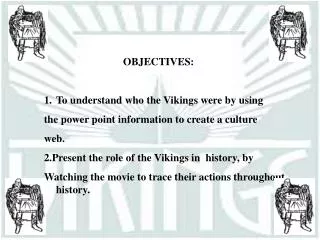 OBJECTIVES: To understand who the Vikings were by using the power point information to create a culture web.
