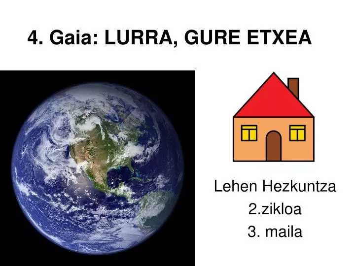 4 gaia lurra gure etxea