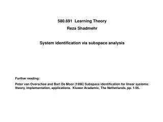 580.691 Learning Theory Reza Shadmehr System identification via subspace analysis Further reading: