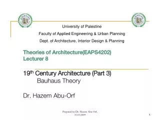 Theories of Architecture(EAPS4202) Lecturer 8 19 th Century Architecture (Part 3) Bauhaus Theory Dr. Hazem Abu- Orf