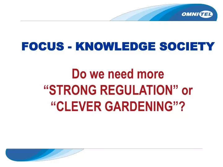 focus knowledge society do we need more strong regulation or clever gardening