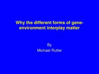 Why the different forms of gene-environment interplay matter