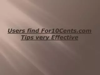 Users find For10Cents.com Tips very Effective
