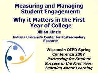 Measuring and Managing Student Engagement: Why it Matters in the First Year of College Jillian Kinzie Indiana Universit