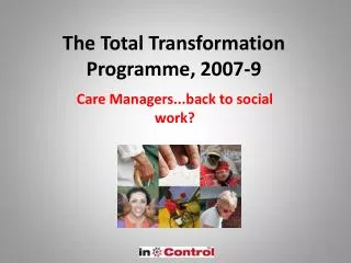 The Total Transformation Programme, 2007-9