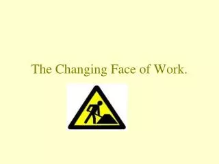 The Changing Face of Work.